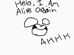 Drawn comment by ☆ⓇÉ-Ⓑ◎T☆
"Hello, I am Alive again AHHH"