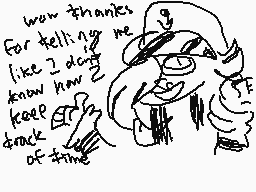 Drawn comment by Salty Milk
"wow thanks for telling me like I don't keep track of time"