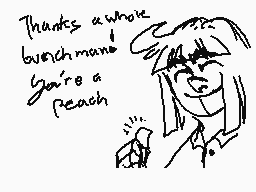 Drawn comment by Salty Milk
"Thanks a whole bunch man! You're a reach"
