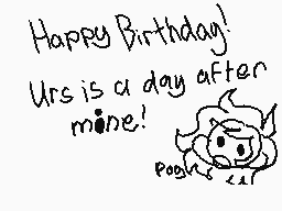 Drawn comment by arachnope
"Happy Birthday! Urs is a day after mine!"