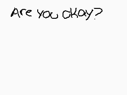 Drawn comment by HonchKrow★
"Are you okay?"