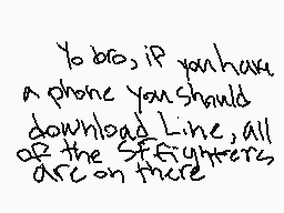 Drawn comment by Krest™
"Yo bro, if you have a phone you should download Line, all of the SFfighters are on there"