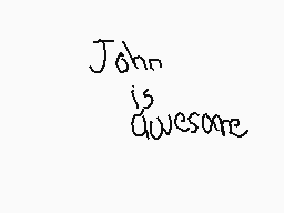 Drawn comment by mlgobscuro
"John is awesome"