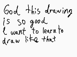 Drawn comment by Maíz
"God this drawing is so good I want to learn to draw like that"