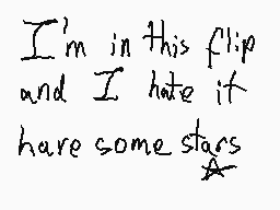 Drawn comment by Maíz
"I'm in this flip and I hate it have some stars"