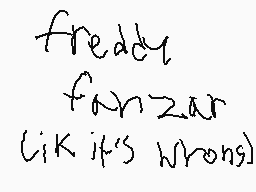 Drawn comment by 😑John😃
"freddy fornzar (lik it's wrong)"