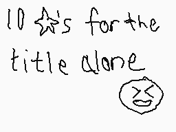 Drawn comment by <Null>
"10 stars for the title alone"