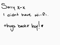 Drawn comment by Sp00nCat
"Sorry x-x I didn't have wi-fi. <hugs back> hey!"
