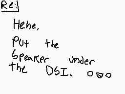 Drawn comment by B.I.Comics
"Re: Here. Put the Speaker under the DSI."
