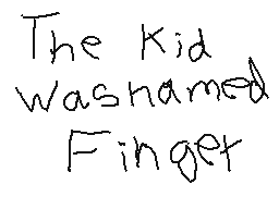 Drawn comment by sussy
"The Kid Washed Finger"