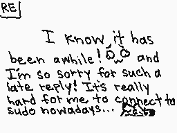 Drawn comment by Nicole😃☆😃☆
"I know it has been awhile! and I'm so sorry for such a late reply! It's really hard for me to connect to sudo nowadays..."