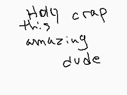 Drawn comment by ☆Mondaicat
"Holy crap this amazing dude"