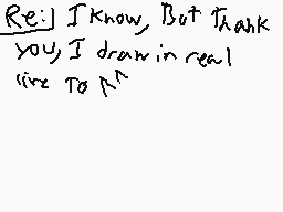 Drawn comment by Astra
"Re: I know, but thank you, I draw in real live to M"