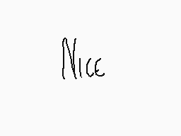 Drawn comment by ◇Cheezcake
"Nice"