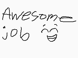 Drawn comment by AÑGÊL☆BôY😃
"Awesome = job 😎"