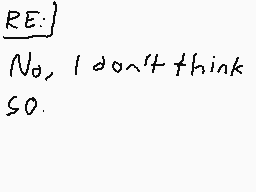 Drawn comment by MonoNicky
"RE: No, I don't think so."