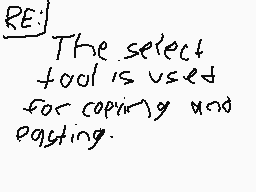 Drawn comment by MonoNicky
"RE: The select tool is used for copying and pasting."