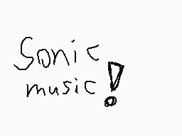 Drawn comment by Ydog=]
"Sonic music!"