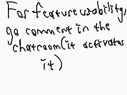 Drawn comment by Alan Wayne
"For feature usability go comment in the chatroom(it activates it)"