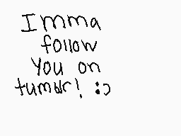 Drawn comment by ★Aimster☆
"I'mma follow You on tumblr! :o"