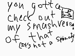 Drawn comment by KTBFan9000
"you gotta check out my smashvers. of that it's not a spinoff"