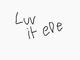 Drawn comment by PatchWork☀
"LUV it eve"