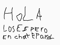 Drawn comment by juan
"Hola LOSEPero En chatEPanol"