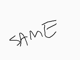 Drawn comment by •Kiankon•±
"SAME"