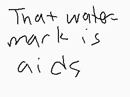 Drawn comment by Oh,On Jah?
"That water- mark is aids"