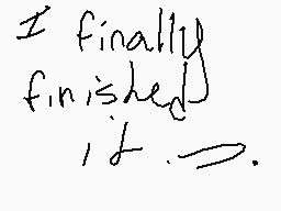 Drawn comment by iDottyLloC
"I finally finished it."