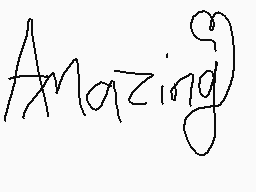 Drawn comment by kylee
"Amazing"