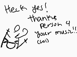 Drawn comment by Xlen4ever😃
"Heck yes! thanks Person 4 "your music!!" (woah)"