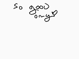 Drawn comment by plant
"so good on you"