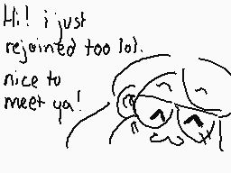 Drawn comment by RAY😑
"Hi! i just rejoined too lol. nice to meet ya!"