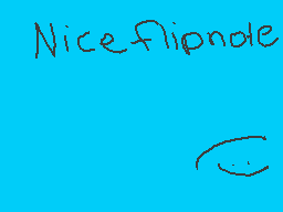 Drawn comment by Tomthesk8r
"Niceflipnode"