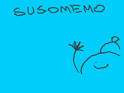 Drawn comment by Tomthesk8r
"SUSOMEMO"