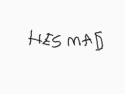 Drawn comment by matthew
"HES MA"
