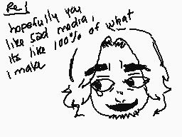 Drawn comment by ★Pilot★
"I hope you like sad media! It's like 100% of what I make"