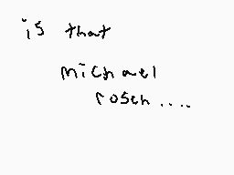 Drawn comment by SilverWolf
"is that Michael lochen...."
