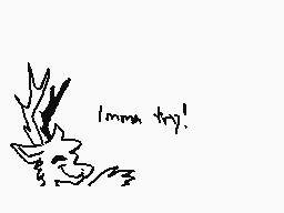 Drawn comment by ✕Carivinn✕
"Imma try!"