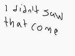 Drawn comment by VintⓎDsi
"I didn't saw that come"