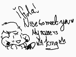 Drawn comment by MR•Kíngわ☆
"I'd love to meet you. My name is Kingma"