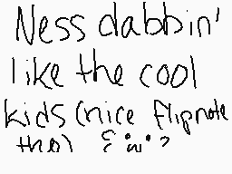 Drawn comment by hiss
"Ness clabbin' like the cool kids (nice flipnote that) ?"'""