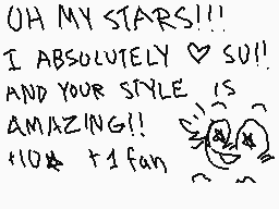 Drawn comment by Away～☆
"OH MY STARS!!! I ABSOLUTELY SU!! AND YOUR STYLE IS AMAZING!!! 10* +1 fan"