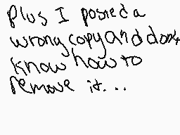 Drawn comment by Dr.Glaze32
"Plus I posted a wrong copy and don't know how to remove it..."