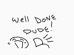 Drawn comment by ⒶiⓇ
"well DONE DUDE!"
