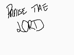 Drawn comment by bunnygame
"PRAISE THE LORD"