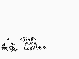 Drawn comment by N◎vaGh◎sテ※
"gives you a cookie"