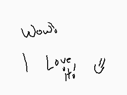 Drawn comment by DeoxysDora
"Wow. I Love It!"