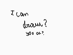 Drawn comment by ☆Cream☆
"I can draw? you ok?"